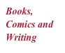 Books, Comics and Writing